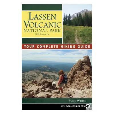 "Lassen Volcanic National Park: Your Complete Hiking Guide" - "" ("White Mike")(Paperback)