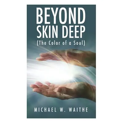 "Beyond Skin Deep: (The Color of a Soul)" - "" ("Waithe Michael W.")(Pevná vazba)