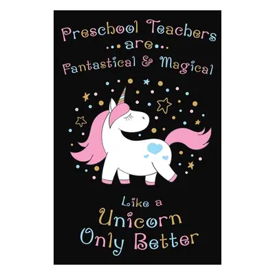 "Preschool Teachers Are Fantastical And Magical Like A Unicorn Only Better: Thank you gift for P