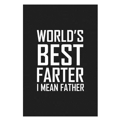 "World's Best Farter I Mean Father: Funny father's day gift" - "" ("Journal Father's")(Paperback