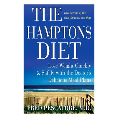 "The Hamptons Diet: Lose Weight Quickly and Safely with the Doctor's Delicious Meal Plans" - "" 