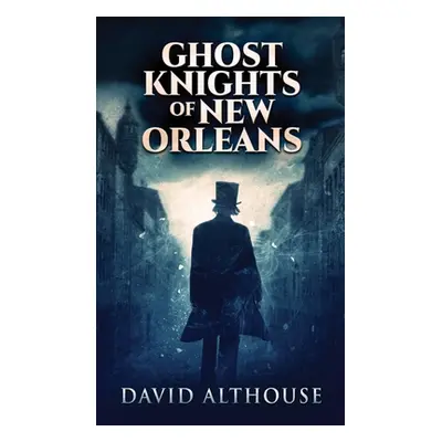 "Ghost Knights Of New Orleans" - "" ("Althouse David")(Pevná vazba)