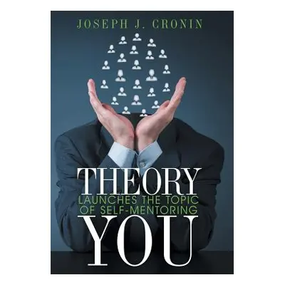 "Theory You: Launches the Topic of Self-Mentoring" - "" ("Cronin Joseph J.")(Pevná vazba)