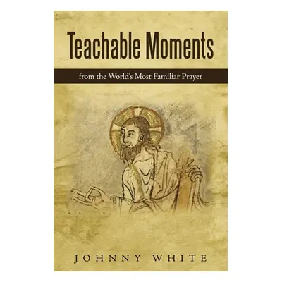 "Teachable Moments: From the World's Most Familiar Prayer" - "" ("White Johnny")(Paperback)