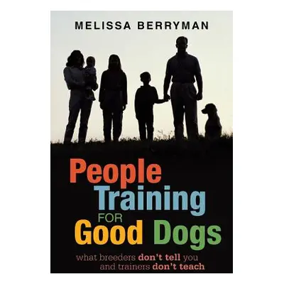 "People Training for Good Dogs: What Breeders Don't Tell You and Trainers Don't Teach" - "" ("Be