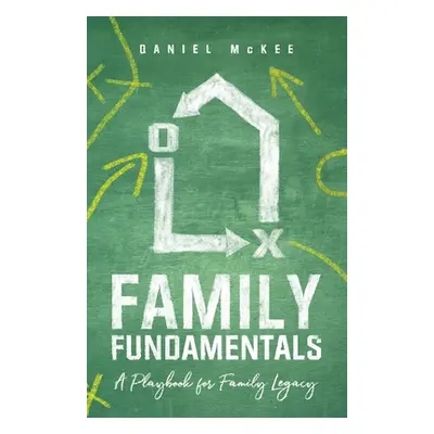 "Family Fundamentals: A Playbook for Family Legacy" - "" ("McKee Daniel")(Paperback)