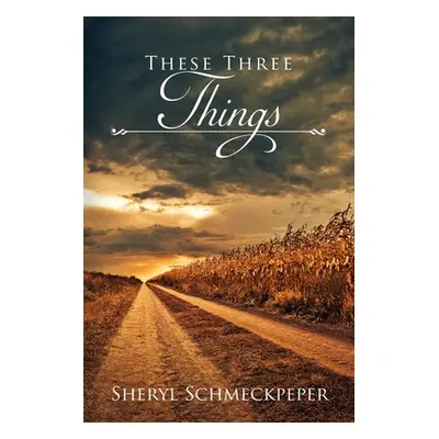 "These Three Things" - "" ("Schmeckpeper Sheryl")(Paperback)