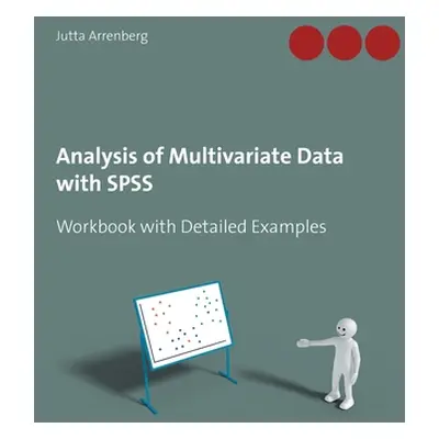 "Analysis of Multivariate Data with SPSS: Workbook with Detailed Examples" - "" ("Arrenberg Jutt