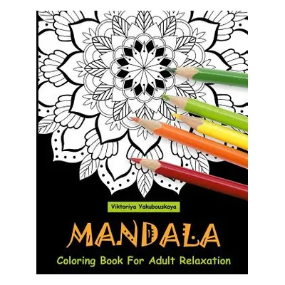 "Mandala Coloring Book For Adult Relaxation: Coloring Pages For Meditation And Happiness" - "" (