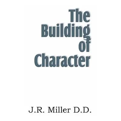 "The Building of Character" - "" ("Miller J. R.")(Paperback)