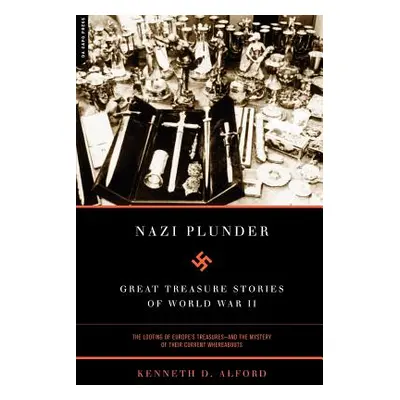 "Nazi Plunder: Great Treasure Stories of World War II" - "" ("Alford Kenneth D.")(Paperback)