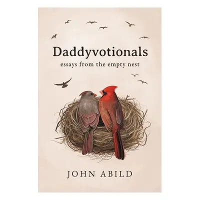 "Daddyvotionals: essays from the empty nest" - "" ("Abild John")(Paperback)