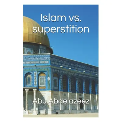 "Islam vs. superstition" - "" ("Abdelazeez Abu")(Paperback)