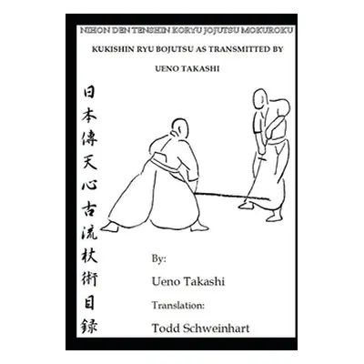 "Kukishin Ryu Bojutsu as Transmitted by Ueno Takashi: Nihonden Tenshin Koryu Jojutsu" - "" ("Uen