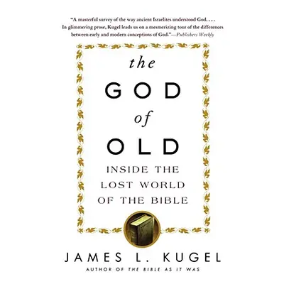 "The God of Old: Inside the Lost World of the Bible" - "" ("Kugel James L.")(Paperback)