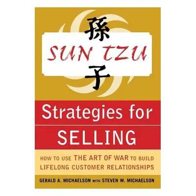 "Sun Tzu Strategies for Selling: How to Use the Art of War to Build Lifelong Customer Relationsh