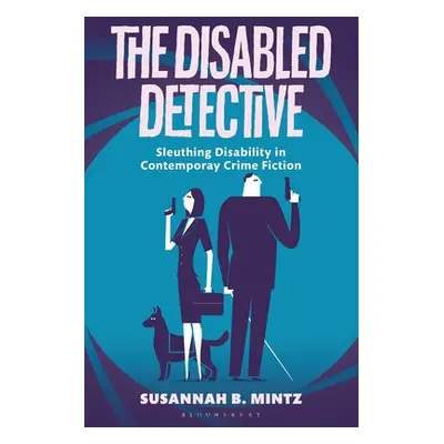 "The Disabled Detective: Sleuthing Disability in Contemporary Crime Fiction" - "" ("Mintz Susann