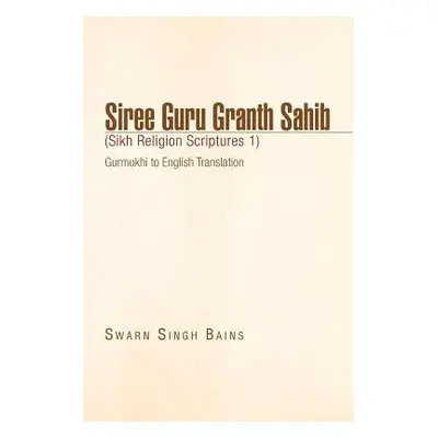 "Siree Guru Granth Sahib (Sikh Religion Scriptures 1)" - "" ("Bains Swarn Singh")(Paperback)