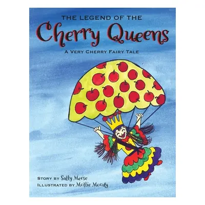 "The Legend of the Cherry Queens: A Very Cherry Fairy Tale" - "" ("Meese Sally")(Paperback)