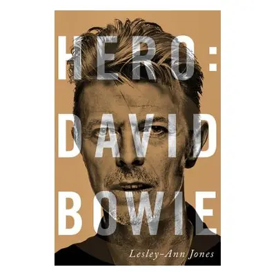 "Hero: David Bowie" - "" ("Jones Lesley-Ann")(Pevná vazba)