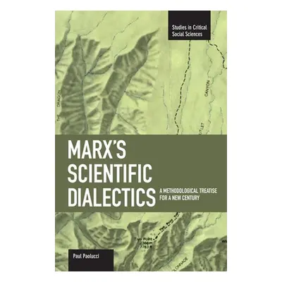 "Marx's Scientific Dialectics: A Methodological Treatise for a New Century" - "" ("Paolucci Paul