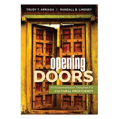 "Opening Doors: An Implementation Template for Cultural Proficiency" - "" ("Arriaga Trudy Tuttle