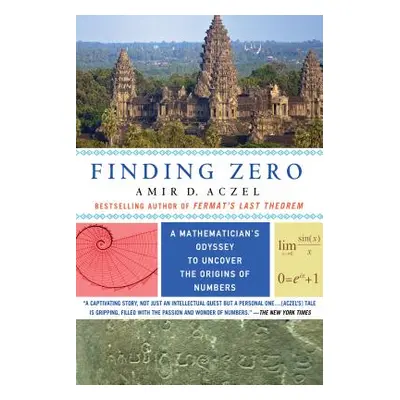 "Finding Zero: A Mathematician's Odyssey to Uncover the Origins of Numbers" - "" ("Aczel Amir D.