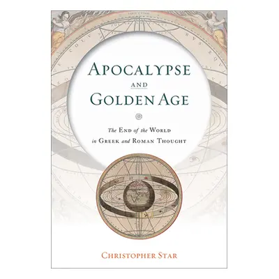 "Apocalypse and Golden Age: The End of the World in Greek and Roman Thought" - "" ("Star Christo