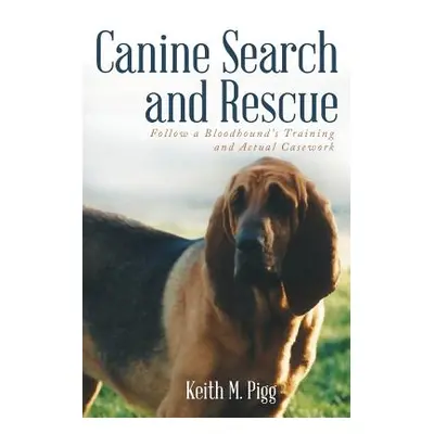 "Canine Search and Rescue: Follow a Bloodhound's Training and Actual Case Work" - "" ("Pigg Keit