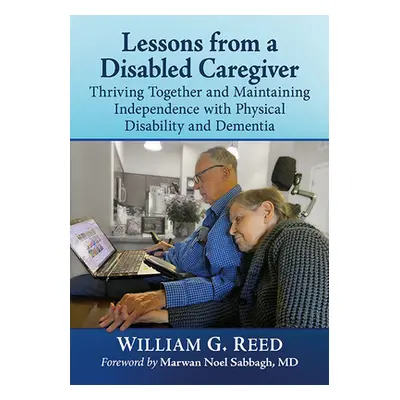 "Lessons from a Disabled Caregiver: Thriving Together and Maintaining Independence with Physical