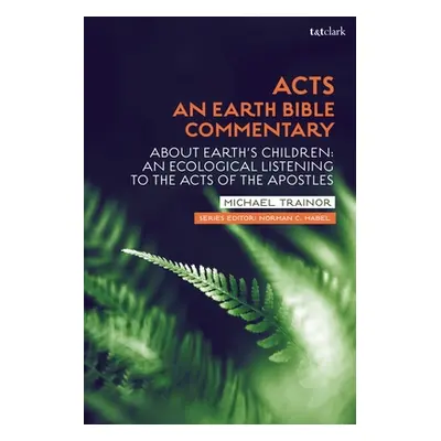 "Acts: An Earth Bible Commentary: About Earth's Children: An Ecological Listening to the Acts of