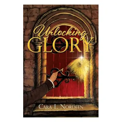 "Unlocking Glory" - "" ("Nordeen Cara L.")(Paperback)