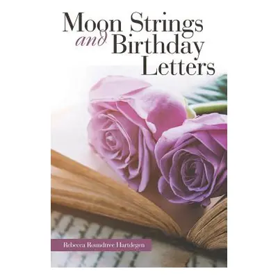 "Moon Strings and Birthday Letters" - "" ("Hartdegen Rebecca Roundtree")(Paperback)