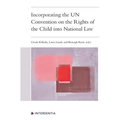 "Incorporating the Un Convention on the Rights of the Child Into National Law" - "" ("Kilkelly U