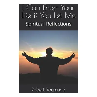 "I Can Enter Your Life if You Let Me: Spiritual Reflections" - "" ("Raymund Robert")(Paperback)