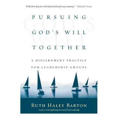 "Pursuing God's Will Together: A Discernment Practice for Leadership Groups" - "" ("Barton Ruth 