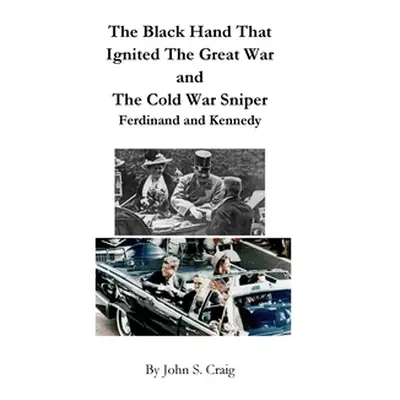 "The Black Hand That Ignited The Great War and The Cold War Sniper" - "" ("Craig John S.")(Paper