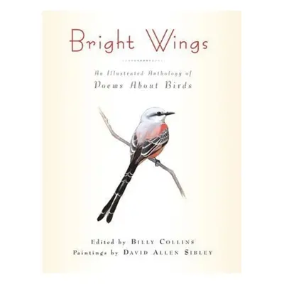 "Bright Wings: An Illustrated Anthology of Poems about Birds" - "" ("Collins Billy")(Pevná vazba