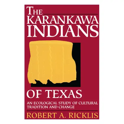 "The Karankawa Indians of Texas: An Ecological Study of Cultural Tradition and Change" - "" ("Ri