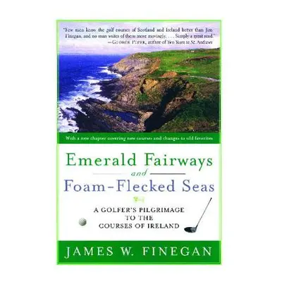 "Emerald Fairways and Foam-Flecked Seas: A Golfer's Pilgrimage to the Courses of Ireland" - "" (