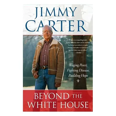 "Beyond the White House: Waging Peace, Fighting Disease, Building Hope" - "" ("Carter Jimmy")(Pa