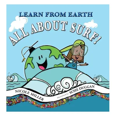 "Learn From Earth All About Surf" - "" ("Miller Nicole")(Pevná vazba)