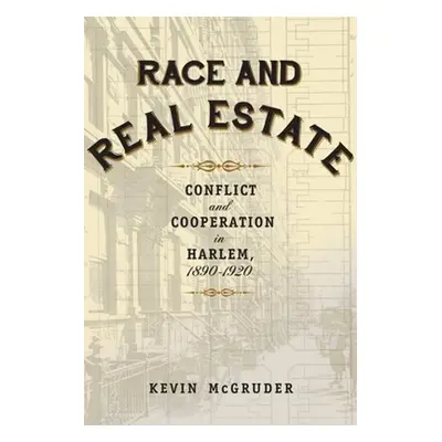 "Race and Real Estate: Conflict and Cooperation in Harlem, 1890-1920" - "" ("McGruder Kevin")(Pa