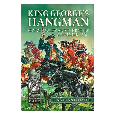 "King George's Hangman: Henry Hawley and the Battle of Falkirk, 1746" - "" ("Oates Jonathan D.")