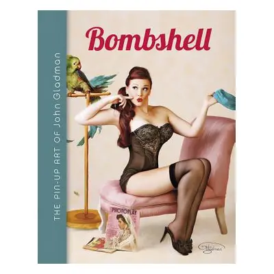 "Bombshell: The Pin-Up Art of John Gladman" - "" ("Gladman John")(Pevná vazba)