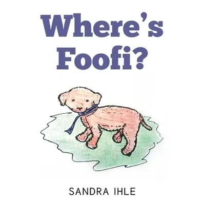 "Where's Foofi?" - "" ("Ihle Sandra")(Paperback)