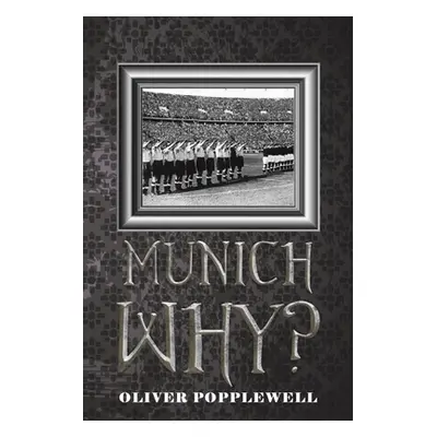 "Munich Why?" - "" ("Popplewell Oliver")(Paperback)