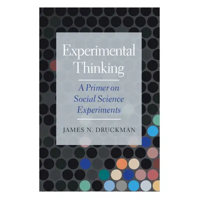 "Experimental Thinking: A Primer on Social Science Experiments" - "" ("Druckman James N.")(Paper