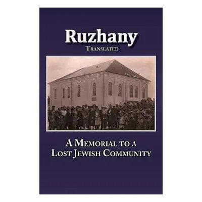 "Translation of Rozana - A Memorial to the Ruzhinoy Jewish Community" - "" ("Sokolowsky Meir")(P