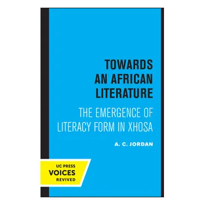 "Towards an African Literature: The Emergence of Literary Form in Xhosa" - "" ("Jordan A. C.")(P